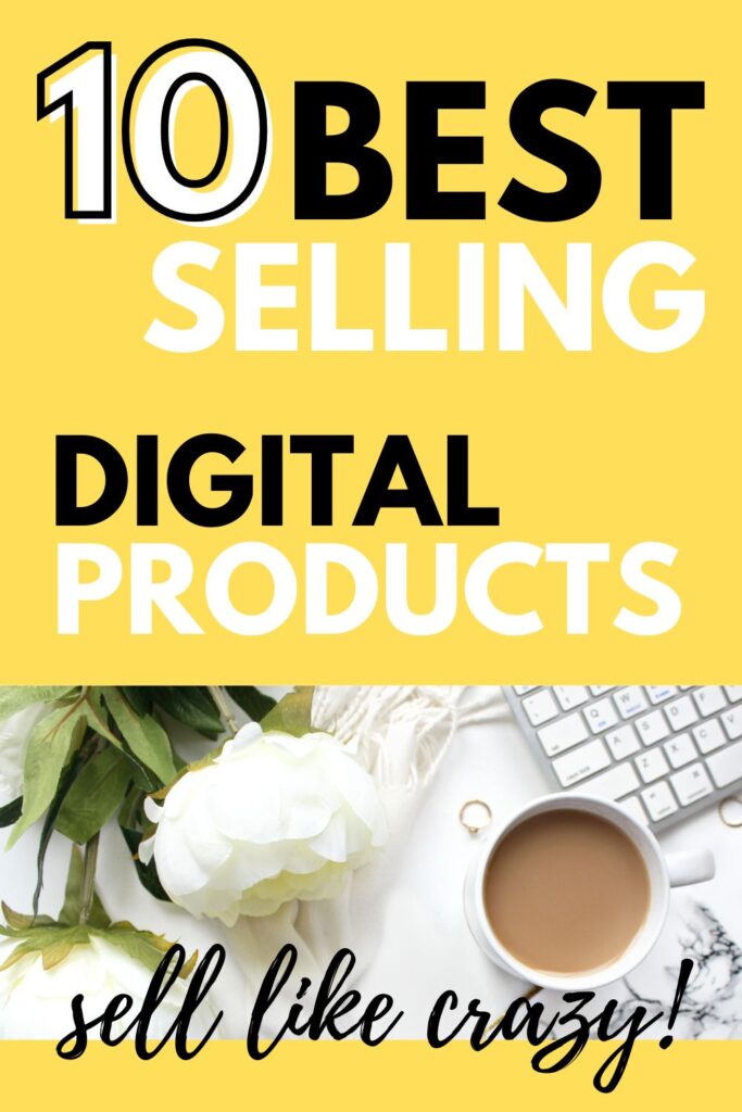 10 Best Selling Digital Products: Sell like crazy!